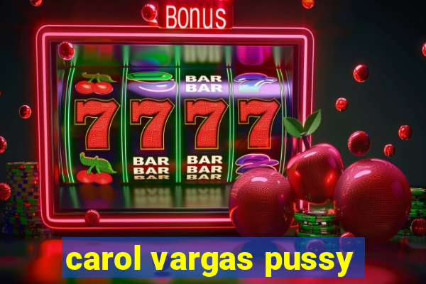 carol vargas pussy